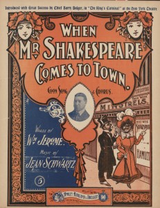 When Mr Shakespeare comes to town, song with piano accompaniment by William Jerome and Jean Schwartz. 1901. In the University of South Carolina Music Library . DPLA   http://library.sc.edu/digital/collections/salleysheet.html
